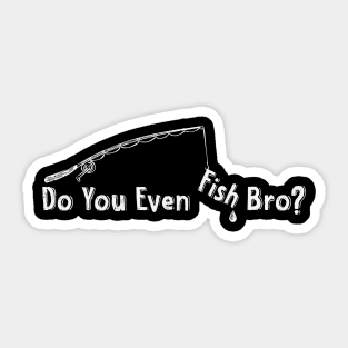 do you even fish bro? Sticker